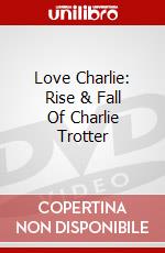 Love Charlie: Rise & Fall Of Charlie Trotter dvd