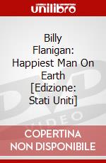 Billy Flanigan: Happiest Man On Earth [Edizione: Stati Uniti] dvd