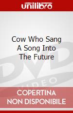 Cow Who Sang A Song Into The Future dvd