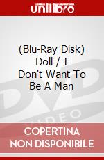 (Blu-Ray Disk) Doll / I Don't Want To Be A Man brd