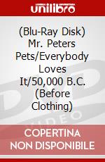 (Blu-Ray Disk) Mr. Peters Pets/Everybody Loves It/50,000 B.C. (Before Clothing) brd