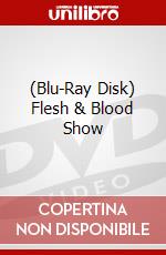 (Blu-Ray Disk) Flesh & Blood Show brd