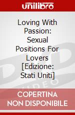 Loving With Passion: Sexual Positions For Lovers [Edizione: Stati Uniti] dvd