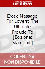 Erotic Massage For Lovers: The Ultimate Prelude To [Edizione: Stati Uniti] dvd