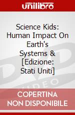 Science Kids: Human Impact On Earth's Systems & [Edizione: Stati Uniti] dvd