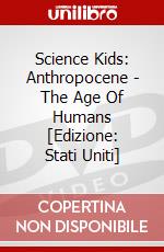 Science Kids: Anthropocene - The Age Of Humans [Edizione: Stati Uniti] dvd