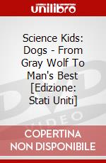 Science Kids: Dogs - From Gray Wolf To Man's Best [Edizione: Stati Uniti] dvd