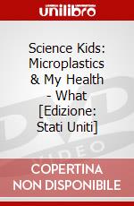Science Kids: Microplastics & My Health - What [Edizione: Stati Uniti] dvd