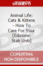 Animal Life: Cats & Kittens - How To Care For Your [Edizione: Stati Uniti] dvd