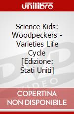Science Kids: Woodpeckers - Varieties Life Cycle [Edizione: Stati Uniti] dvd