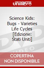Science Kids: Bugs - Varieties Life Cycles [Edizione: Stati Uniti] dvd
