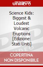 Science Kids: Biggest & Loudest Volcanic Eruptions [Edizione: Stati Uniti] dvd