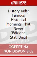 History Kids: Famous Historical Moments That Never [Edizione: Stati Uniti] dvd