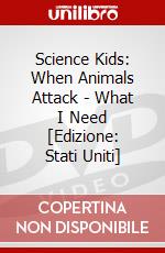 Science Kids: When Animals Attack - What I Need [Edizione: Stati Uniti] dvd