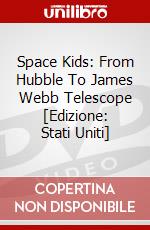 Space Kids: From Hubble To James Webb Telescope [Edizione: Stati Uniti] dvd
