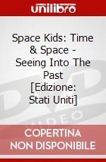 Space Kids: Time & Space - Seeing Into The Past [Edizione: Stati Uniti] dvd