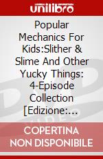 Popular Mechanics For Kids:Slither & Slime And Other Yucky Things: 4-Episode Collection [Edizione: Stati Uniti] dvd