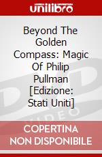 Beyond The Golden Compass: Magic Of Philip Pullman [Edizione: Stati Uniti] dvd