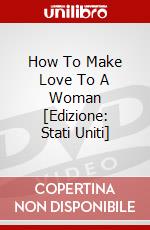 How To Make Love To A Woman [Edizione: Stati Uniti] dvd