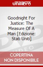Goodnight For Justice: The Measure Of A Man [Edizione: Stati Uniti] dvd