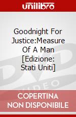 Goodnight For Justice:Measure Of A Man [Edizione: Stati Uniti] dvd