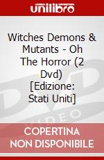 Witches Demons & Mutants - Oh The Horror (2 Dvd) [Edizione: Stati Uniti] dvd