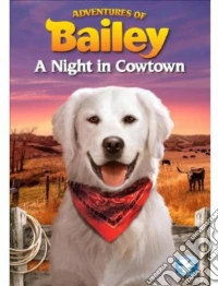 Adventures Of Bailey: A Night In Cowtown [Edizione: Stati Uniti] dvd