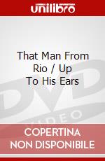 That Man From Rio / Up To His Ears dvd