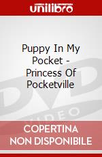 Puppy In My Pocket - Princess Of Pocketville dvd