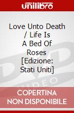 Love Unto Death / Life Is A Bed Of Roses [Edizione: Stati Uniti] dvd