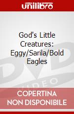 God's Little Creatures: Eggy/Sarila/Bold Eagles dvd