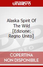 Alaska Spirit Of The Wild [Edizione: Regno Unito] dvd
