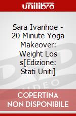 Sara Ivanhoe - 20 Minute Yoga Makeover: Weight Los s[Edizione: Stati Uniti] dvd