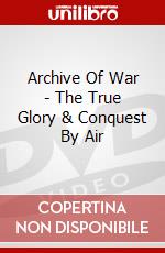 Archive Of War - The True Glory & Conquest By Air dvd