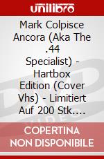 Mark Colpisce Ancora (Aka The .44 Specialist) - Hartbox Edition (Cover Vhs) - Limitiert Auf 200 Stk. [Edizione: Germania] dvd