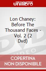Lon Chaney: Before The Thousand Faces - Vol. 2 (2 Dvd) dvd