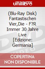 (Blu-Ray Disk) Fantastischen Vier,Die - F?R Immer 30 Jahre Live [Edizione: Germania] brd
