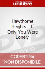 Hawthorne Heights - If Only You Were Lonely dvd