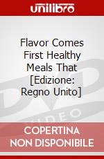 Flavor Comes First Healthy Meals That [Edizione: Regno Unito] dvd
