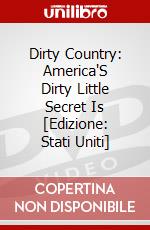 Dirty Country: America'S Dirty Little Secret Is [Edizione: Stati Uniti] dvd