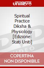 Spiritual Practice Diksha & Physiology [Edizione: Stati Uniti] dvd