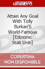 Attain Any Goal With Tolly Burkan'S World-Famous [Edizione: Stati Uniti] dvd