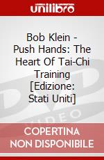 Bob Klein - Push Hands: The Heart Of Tai-Chi Training [Edizione: Stati Uniti] dvd