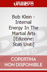Bob Klein - Internal Energy In The Martial Arts [Edizione: Stati Uniti] dvd