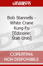 Bob Stannells - White Crane Kung-Fu [Edizione: Stati Uniti] dvd