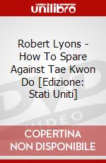 Robert Lyons - How To Spare Against Tae Kwon Do [Edizione: Stati Uniti] dvd