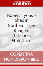 Robert Lyons - Shaolin Northern Tiger Kung-Fu [Edizione: Stati Uniti] dvd