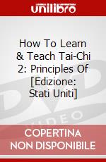How To Learn & Teach Tai-Chi 2: Principles Of [Edizione: Stati Uniti] dvd