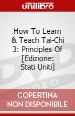 How To Learn & Teach Tai-Chi 3: Principles Of [Edizione: Stati Uniti] dvd