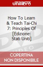How To Learn & Teach Tai-Chi 7: Principles Of [Edizione: Stati Uniti] dvd